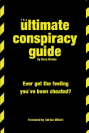 The Ultimate Conspiracy Guide: Ever Get The Feeling You've Been Cheated