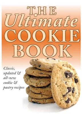 The Ultimate Cookie Book: Classic, Updated & All-New Cookie & Pastry Recipes - Creative Publishing (Editor)