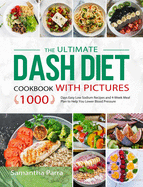 The Ultimate Dash Diet Cookbook with Pictures: 1000 Days Easy Low Sodium Recipes and 4-Week Meal Plan to Help You Lower Blood Pressure