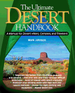 The Ultimate Desert Handbook: A Manual for Desert Hikers, Campers and Travelers