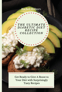 The Ultimate Diabetic Diet Recipe Collection: Get Ready to Give A Boost to Your Diet with Surprisingly Tasty Recipes