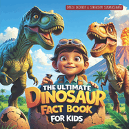 The Ultimate Dinosaur Fact Book for Kids