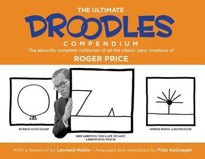 The Ultimate Droodles Compendium: The Absurdly Complete Collection of All the Classic Zany Creations - Price, Roger, and Maltin, Leonard (Foreword by), and Holznagel, Fritz (Editor)