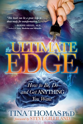 The Ultimate Edge: How to Be, Do and Get Anything You Want - Thomas, Tina, Dr., and Gilliland, Steve (Foreword by)