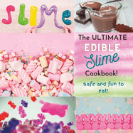 The Ultimate Edible Slime Cookbook: Safe and Fun to Eat