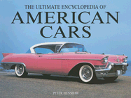 The Ultimate Encyclopedia of American Cars - Henshaw, Peter