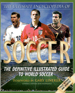 The Ultimate Encyclopedia of Soccer: The Definite Illustrated Guide to World Soccer