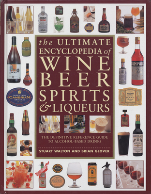 The Ultimate Encyclopedia of Wine, Beer, Spirits & Liqueurs - Walton, Stuart, and Glover, Brian