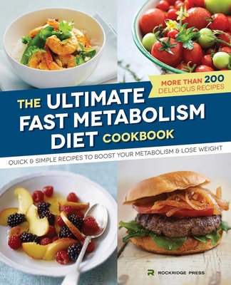 The Ultimate Fast Metabolism Diet Cookbook: Quick and Simple Recipes to Boost Your Metabolism and Lose Weight - Rockridge Press