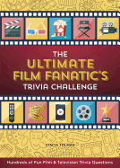 The Ultimate Film Fanatic's Trivia Challenge: Hundreds of Fun Film & Television Trivia Questions