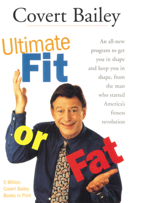 The Ultimate Fit or Fat: An All-New Program to Get You in Shape and Keep You in Shape - Bailey, Covert