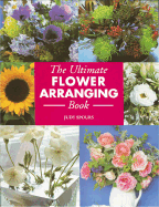 The Ultimate Flower Arranging Book - Spours, Judy