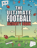 The Ultimate Football Activity Book: Crosswords, Word Searches, Puzzles, Fun Facts, Trivia Challenges and Much More for Football Lovers! (Perfect Football Gift)