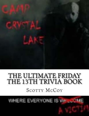 The Ultimate Friday the 13th Trivia Book - Joynes, Kazare (Editor), and McCoy, Scotty