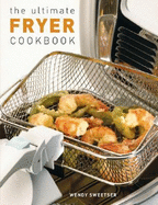 The Ultimate Fryer Cookbook - Sweetser, Wendy