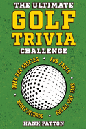 The Ultimate Golf Trivia Challenge: Over 600 Quiz Questions for Die-Hard Golf Fans