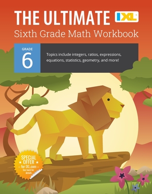 The Ultimate Grade 6 Math Workbook: Geometry, Algebra Prep, Integers, Ratios, Expressions, Equations, Statistics, Data, Probability, Fractions, Multiplication, and Long Division for Classroom or Homeschool Curriculum - Learning, IXL