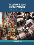The Ultimate Guide for Easy Sewing: Effortless Garments Book