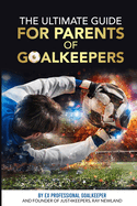 The Ultimate Guide For Parents Of Goalkeepers