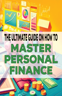 The Ultimate Guide on How To Master Personal Finance - Fulton, Chick