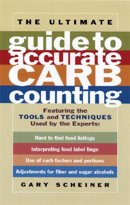 The Ultimate Guide to Accurate Carb Counting: Featuring the Tools and Techniques Used by the Experts - Scheiner, Gary