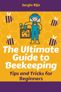 The Ultimate Guide to Beekeeping: Tips and Tricks for Beginners