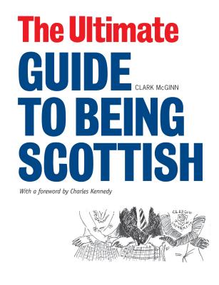 The Ultimate Guide to Being Scottish - McGinn, Clark