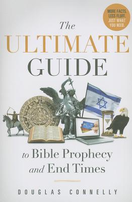 The Ultimate Guide to Bible Prophecy and End Times - Connelly, Douglas, Dr.