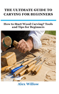 The Ultimate Guide to Carving for Beginners: How to Start Wood Carving? Tools and Tips for Beginners