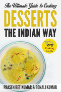 The Ultimate Guide to Cooking Desserts the Indian Way