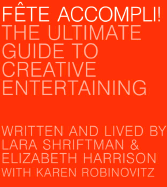 The Ultimate Guide to Creative Entertaining - Harrison, Elizabeth, and Shriftman, Lara, and Robinovitz, Karen