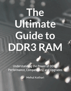 The Ultimate Guide to DDR3 RAM: Understanding the Power of DDR3: Performance, Compatibility, and Upgrades