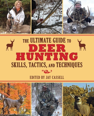 The Ultimate Guide to Deer Hunting Skills, Tactics, and Techniques - Moore, Graham (Editor)