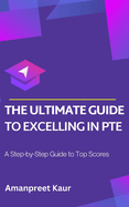 The Ultimate Guide to Excelling in PTE: A Step-by-Step Guide to Top Scores