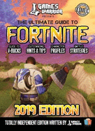 The Ultimate Guide To Fortnite - 2019 Edition