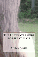 The Ultimate Guide to Great Hair