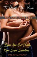 The Ultimate Guide To Heat Up Your Sex And Love Life: Erotic And Hot Details, Kama Sutra Seductions