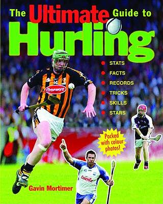 The Ultimate Guide to Hurling - Mortimer, Gavin