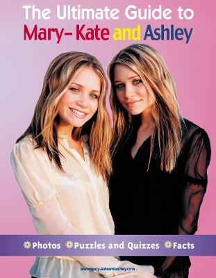 The Ultimate Guide to Mary-Kate and Ashley - Olsen, Mary-Kate, and Olsen, Ashley