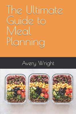 The Ultimate Guide to Meal Planning - Wright, Avery