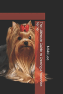 The Ultimate Guide to Owning a Yorkshire Terrier