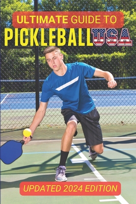 The Ultimate Guide To Pickleball USA: Updated 2024 Edition - Hutchinson, Mark