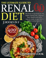 The Ultimate Guide to Renal Diet Cookbook: The latest recipe book for the kidney disease diet. Improve Your Health with tasty, easy-to-make recipes low in sodium and potassium - +400 Recipes