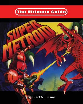 The Ultimate Guide To Super Metroid - Guy, Blacknes