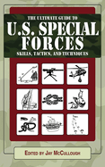 The Ultimate Guide to U.S. Special Forces Skills, Tactics, and Techniques