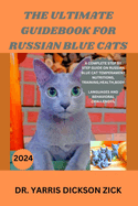 The ultimate guidebook for Russian blue cat: A complete step by step guide on Russian Blue Cat Temperament, Nutritions, Training, Health, Body languages and behavioral challenges.