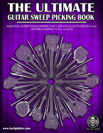 The Ultimate Guitar Sweep Picking Book: Learn Essential Arpeggio Sweep Shapes That Loop In Any Key