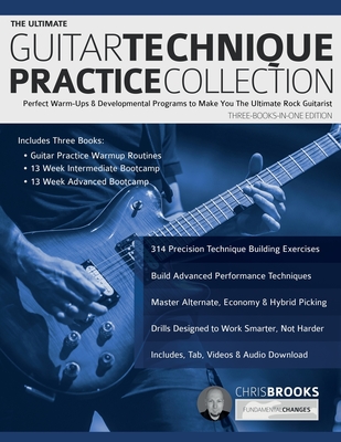 The Ultimate Guitar Technique Practice Collection: Perfect Warm-Ups & Developmental Programs to Make You The Ultimate Rock Guitarist - Brooks, Chris, and Alexander, Joseph, and Pettingale, Tim (Editor)