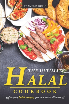 The Ultimate Halal Cookbook: Amazing Halal Recipes You Can Make at Home!! - Rubio, Amelia