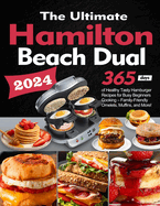 The Ultimate Hamilton Beach Dual Breakfast Sandwich Maker Cookbook: 365 Days of Healthy Tasty Hamburger Recipes for Busy Beginners Cooking - Family-Friendly Omelets, Muffins, and More!